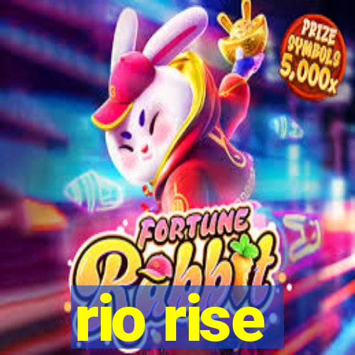rio rise